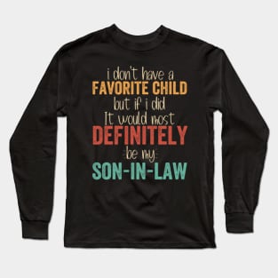 I Don't Have a Favorite Child Definitely my Son In Law Long Sleeve T-Shirt